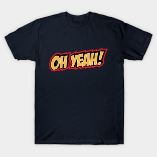 Oh Yeah! T-Shirt